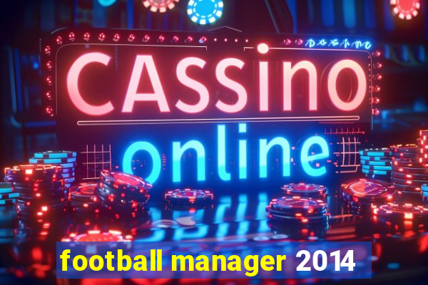 football manager 2014